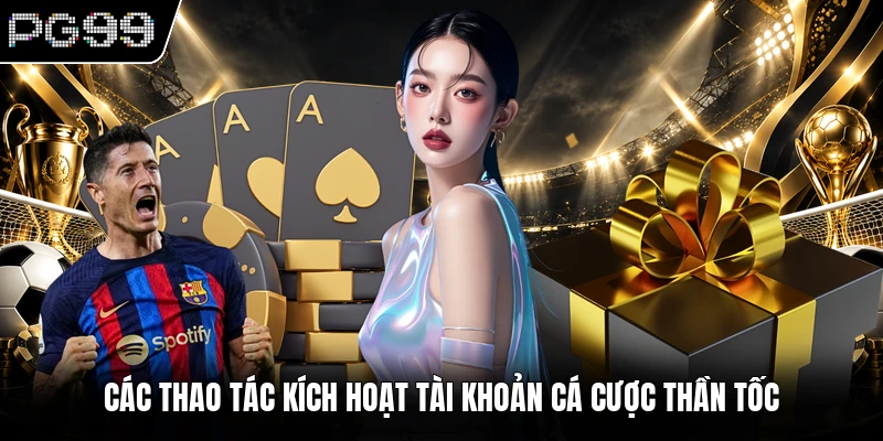 Trang Chủ 9 Các thao tác kích hoạt tài khoản cá cược thần tốc