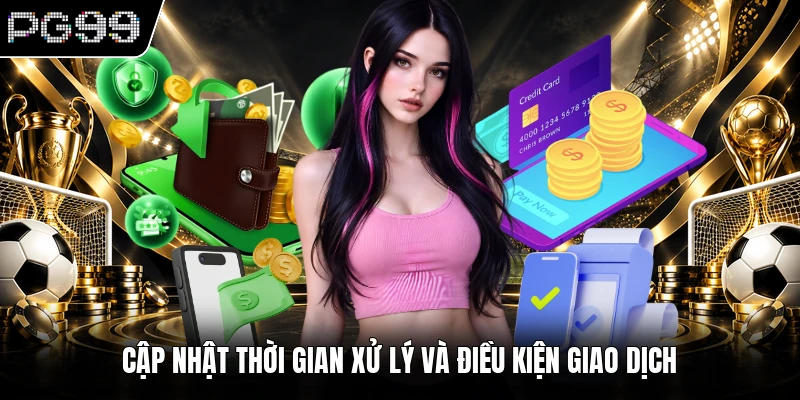 Nạp tiền PG99 3 Cập nhật thời gian xử lý và điều kiện giao dịch