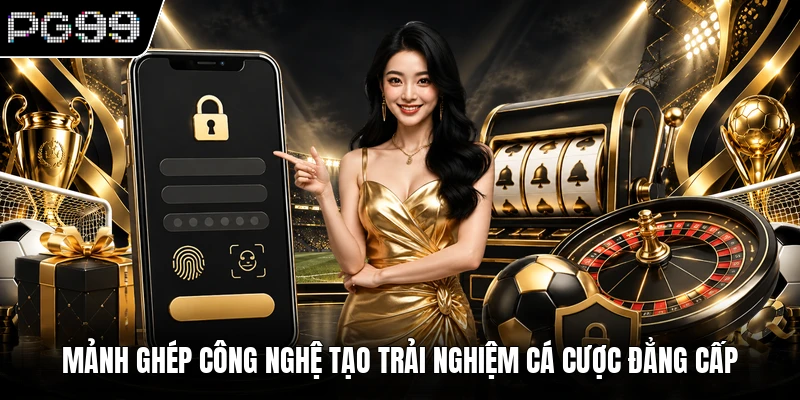 Trang Chủ 6 Mảnh ghép công nghệ tạo trải nghiệm cá cược đẳng cấp