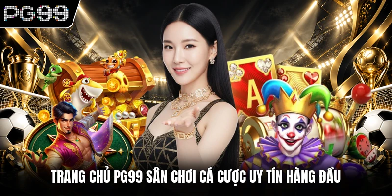 Trang Chủ 5 Trang chủ PG99 sân chơi cá cược uy tín hàng đầu